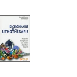 Dictionnaire de la lithothérapie - Propriétés énergétiques des pierres et cristaux naturels