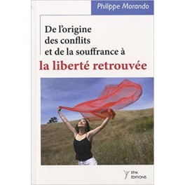 De l'Origine des conflits et de la souffrance à la liberté retrouvée...