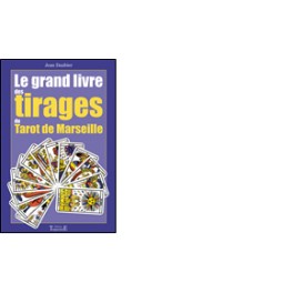 Le grand livre des tirages du tarot de Marseille Le grand livre des tirages du tarot de Marseille