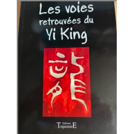 Les voies retrouvées du Yi King Les voies retrouvées du Yi King
