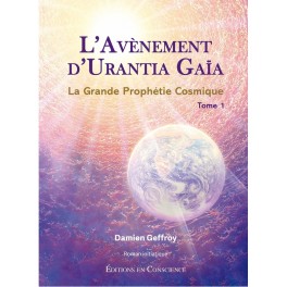 L'avènement d'Urantia Gaïa - La Grande Prophétie Cosmique Tome 1,