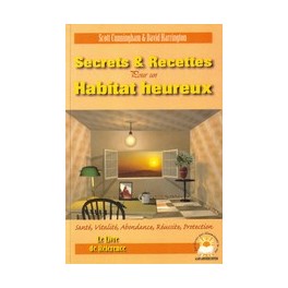 Secrets & Recettes pour un Habitat Heureux - Scott Cunningham & David Harrigton